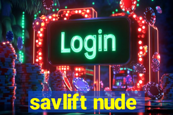 savlift nude