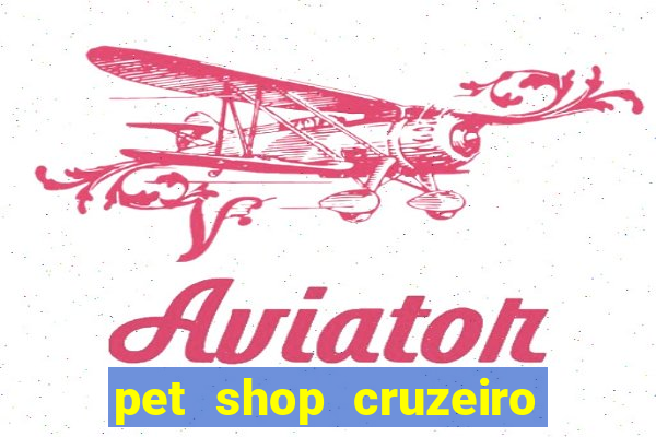 pet shop cruzeiro do sul