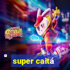 super caitá