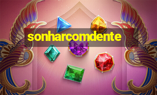 sonharcomdente