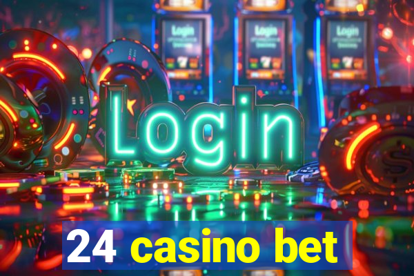 24 casino bet