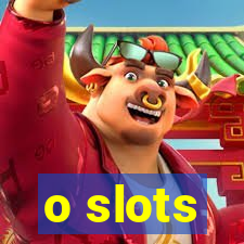 o slots