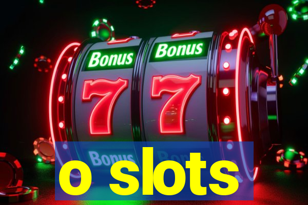 o slots