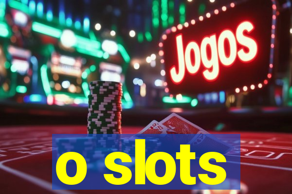 o slots