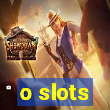 o slots