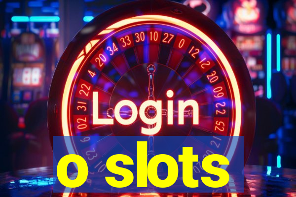 o slots