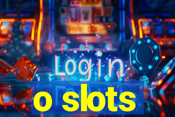 o slots