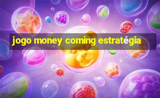 jogo money coming estratégia