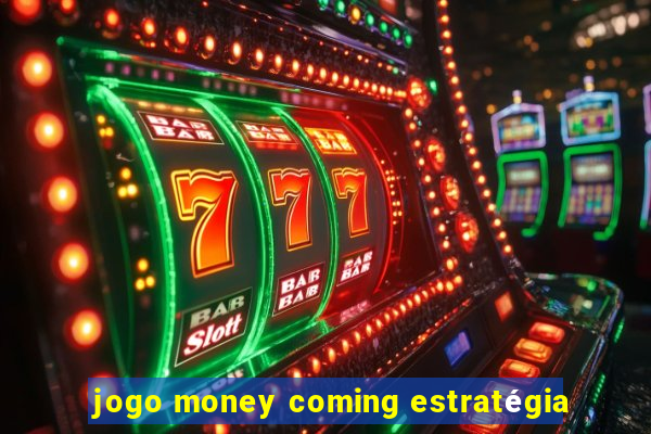 jogo money coming estratégia