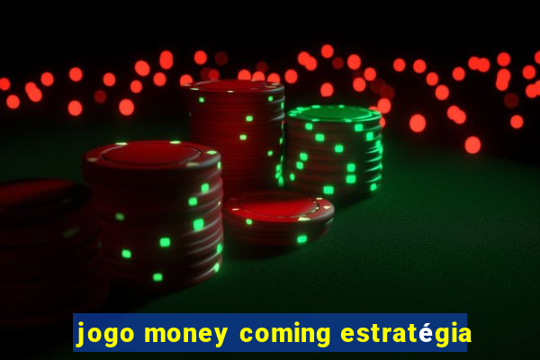 jogo money coming estratégia