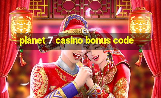 planet 7 casino bonus code