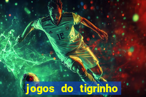 jogos do tigrinho que da bonus no cadastro