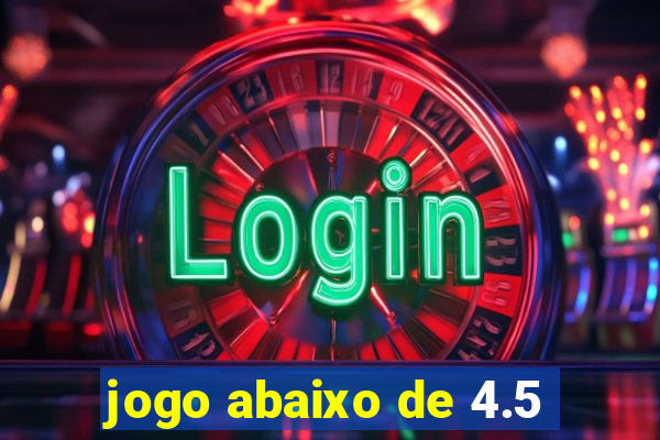 jogo abaixo de 4.5