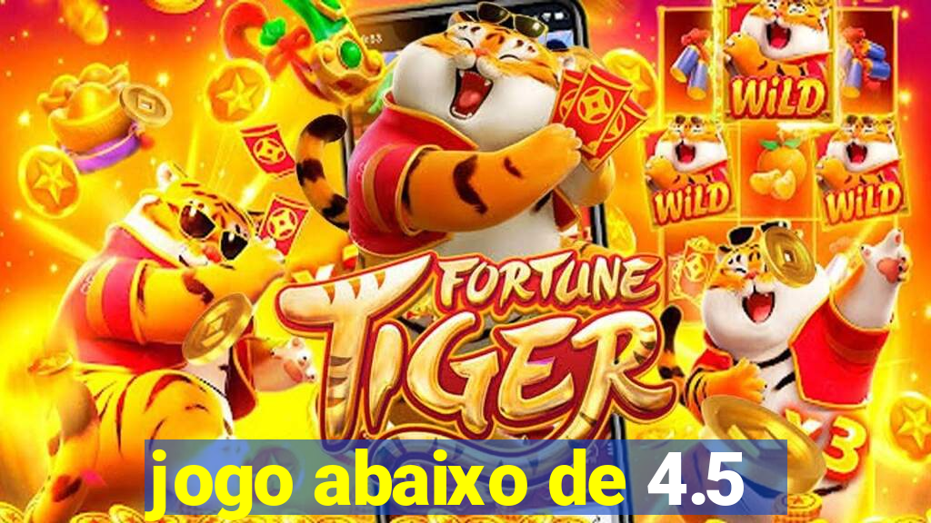 jogo abaixo de 4.5