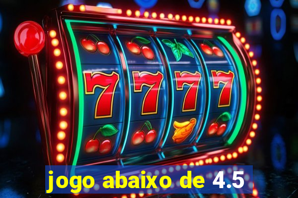 jogo abaixo de 4.5