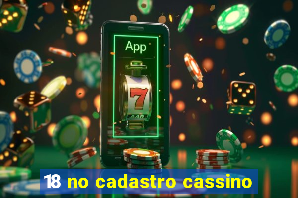 18 no cadastro cassino