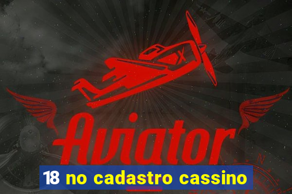 18 no cadastro cassino