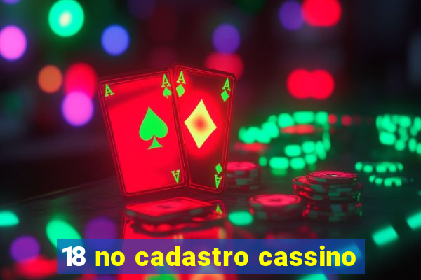 18 no cadastro cassino