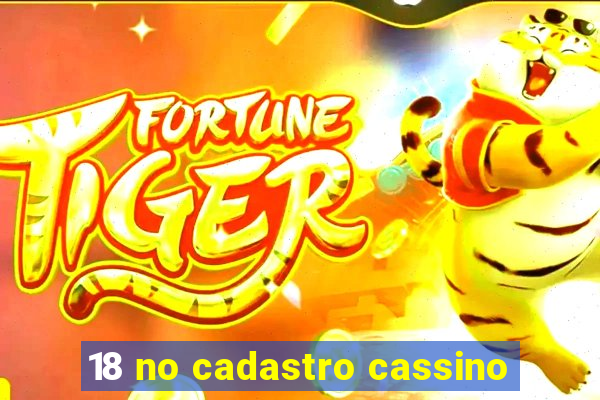 18 no cadastro cassino