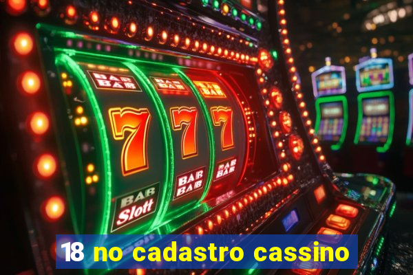 18 no cadastro cassino