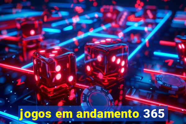 jogos em andamento 365