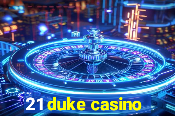 21 duke casino