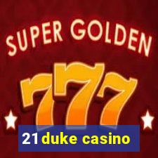 21 duke casino