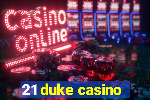 21 duke casino