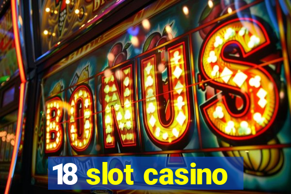 18 slot casino