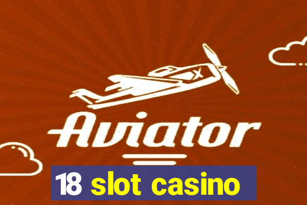 18 slot casino