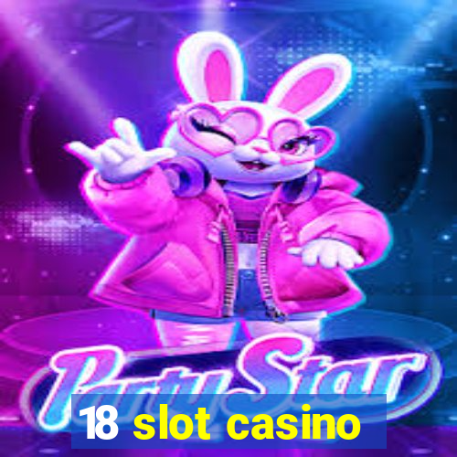 18 slot casino