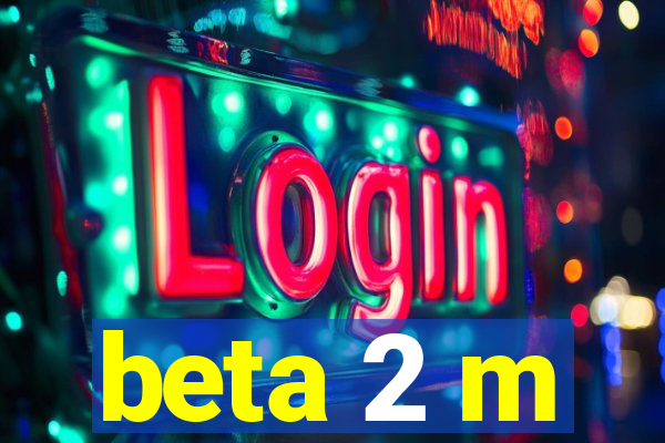 beta 2 m