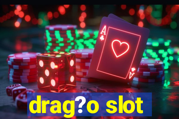 drag?o slot