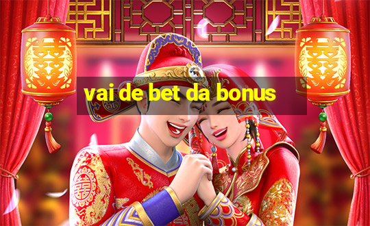 vai de bet da bonus