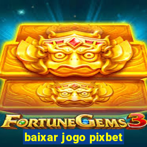 baixar jogo pixbet