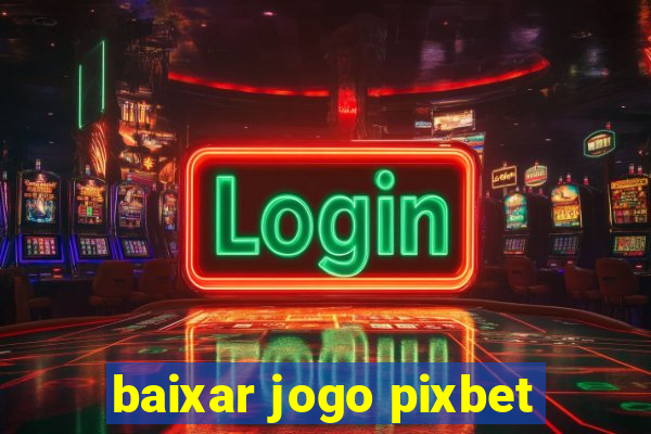 baixar jogo pixbet