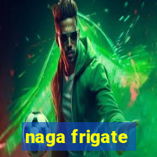 naga frigate