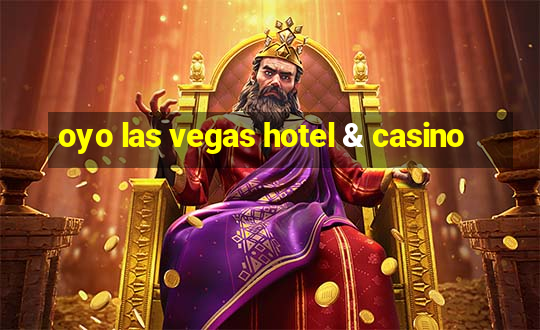 oyo las vegas hotel & casino