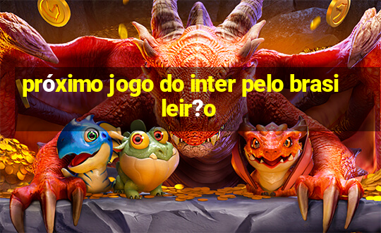 próximo jogo do inter pelo brasileir?o