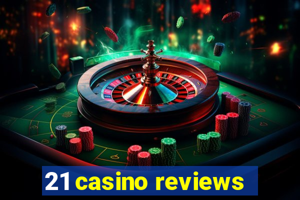 21 casino reviews