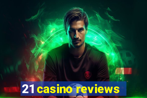 21 casino reviews