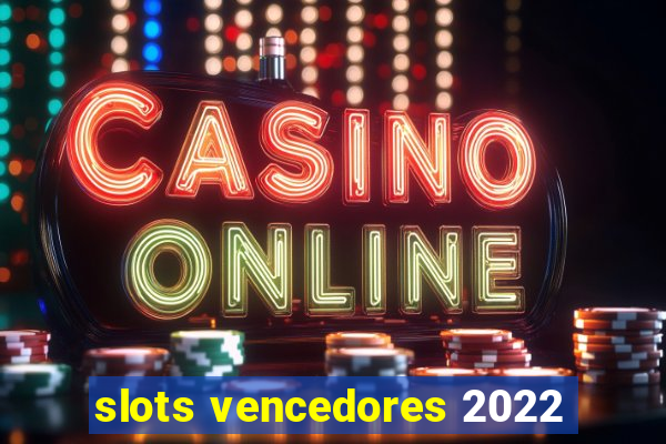 slots vencedores 2022