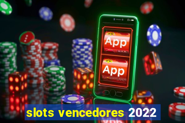 slots vencedores 2022