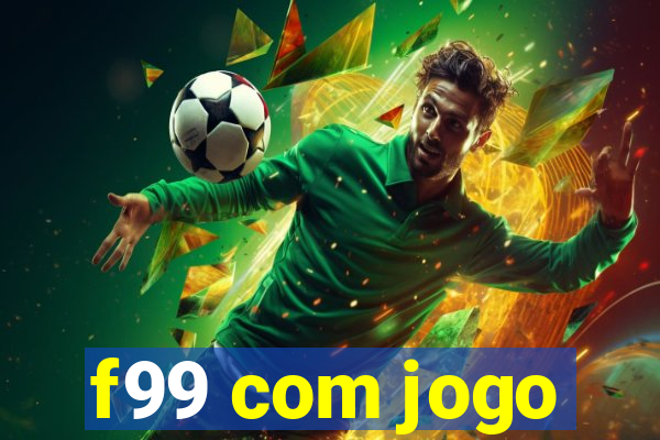 f99 com jogo