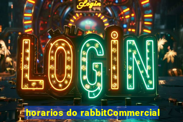 horarios do rabbitCommercial