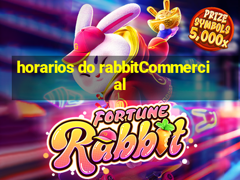 horarios do rabbitCommercial