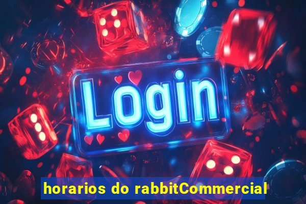 horarios do rabbitCommercial