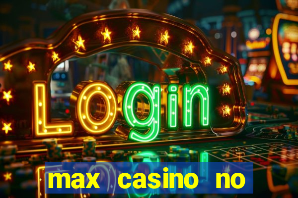 max casino no deposit bonus