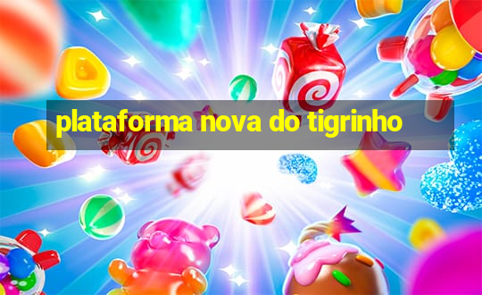 plataforma nova do tigrinho