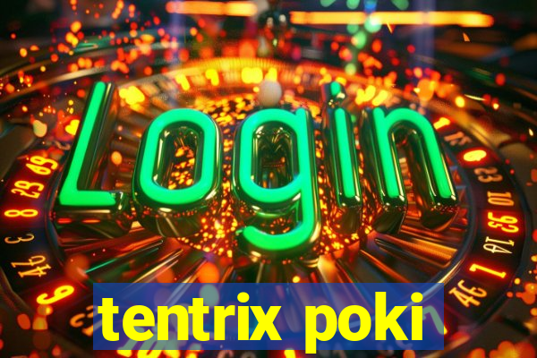 tentrix poki